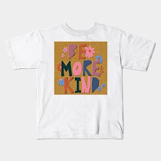 Be more kind, kindness, motivational, inspirational quote Kids T-Shirt